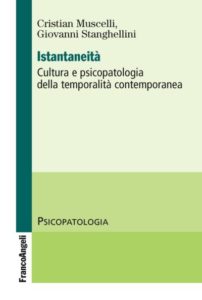 Istantaneità. Cultura e psicopatologia della temporalità contemporanea. Giovanni Stanghellini e Cristian Muscelli